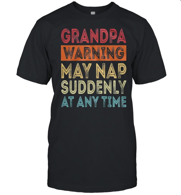 Grandpa Warning May Nap Suddenly At Any Time Vintage shirt