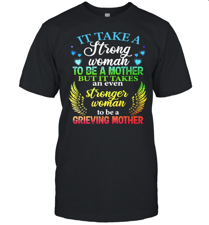 It Take A Strong Woman To Be A Mother But It Takes An Even Stronger Woman To Be A Grieving Mother shirt Classic Men's T-shirt