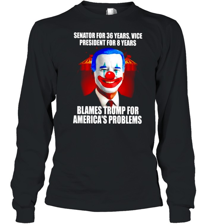 Senator for 36 years vice president for 8 years blames Trump for America’s problems shirt Long Sleeved T-shirt