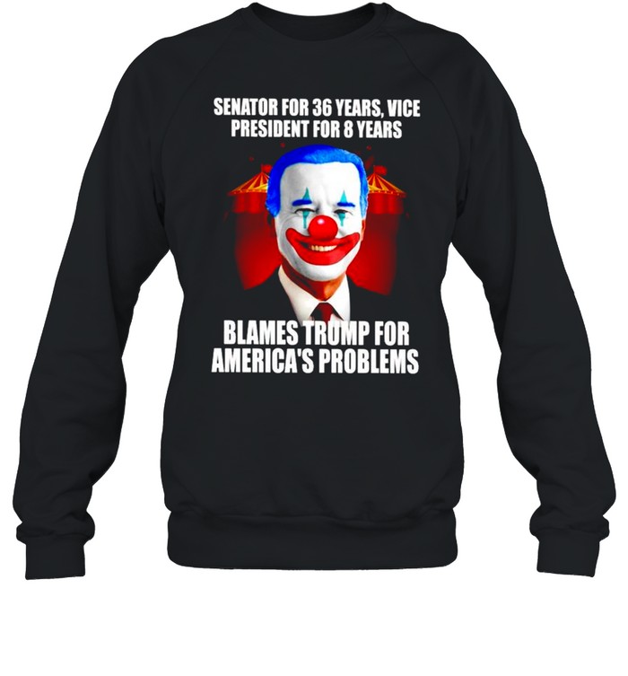 Senator for 36 years vice president for 8 years blames Trump for America’s problems shirt Unisex Sweatshirt