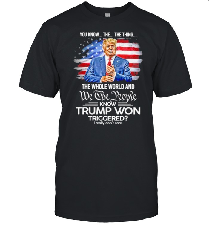 You Know The Thing The Whole World And We The People Know Trump Won Triggered American Flag  Classic Men's T-shirt