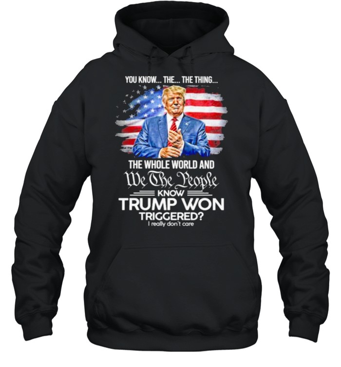 You Know The Thing The Whole World And We The People Know Trump Won Triggered American Flag Unisex Hoodie