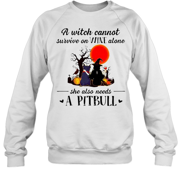 Halloween A Witch Cannot Survive On Wine Alone She Also Needs A Pitbull T-shirt Unisex Sweatshirt
