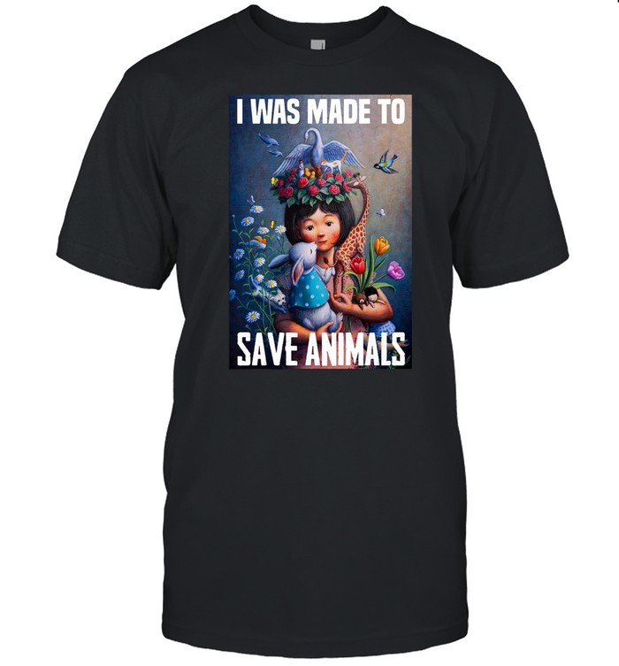 I Was Made To Save Animals Poster T-shirt