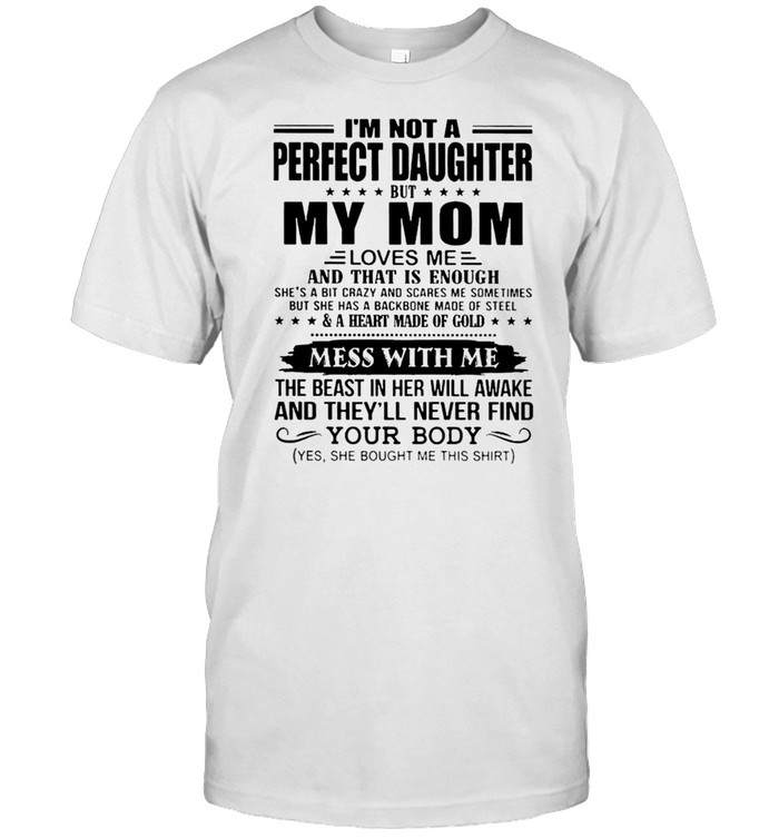 Im Not A Perfect Daughter But My Mom Mess With Me shirt
