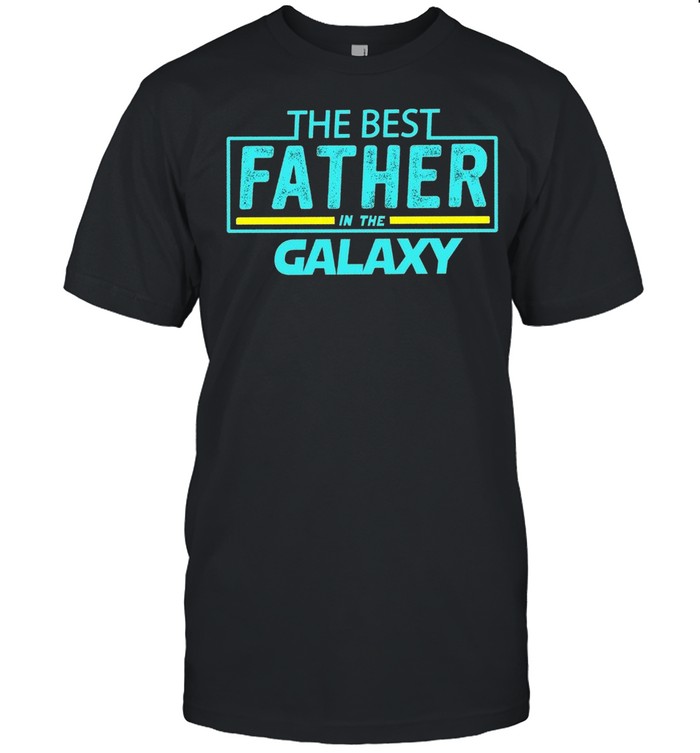The best father in the galaxy shirt