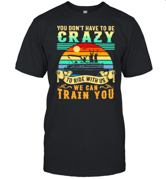 You Don’t Have To Be Crazy To ride With Us We Can Train You Vintage  Classic Men's T-shirt