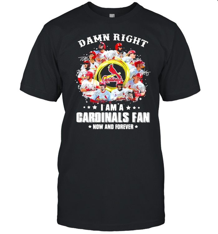 Damn right I am a cardinals fan now and forever 2021 shirt Classic Men's T-shirt