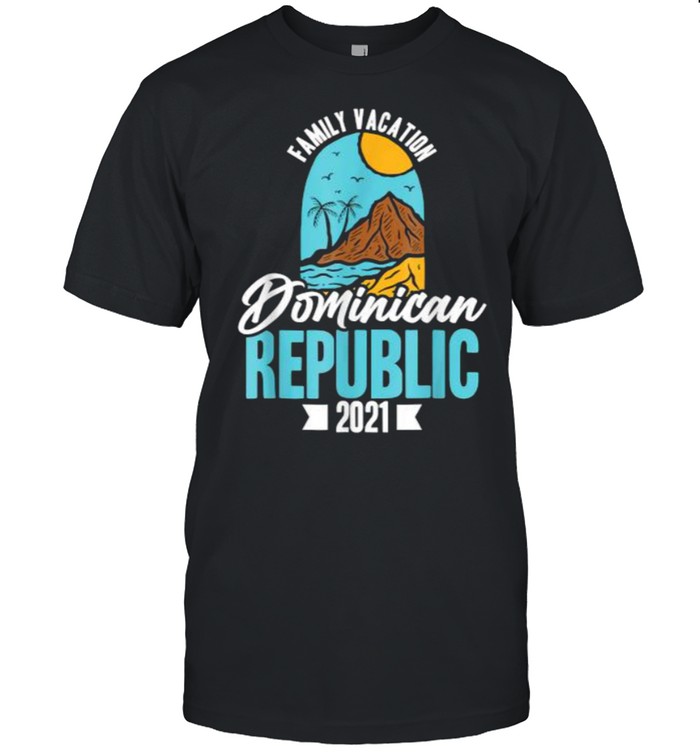 Dominican Republic Family Vacation 2021 Group Trip Holiday T-Shirt