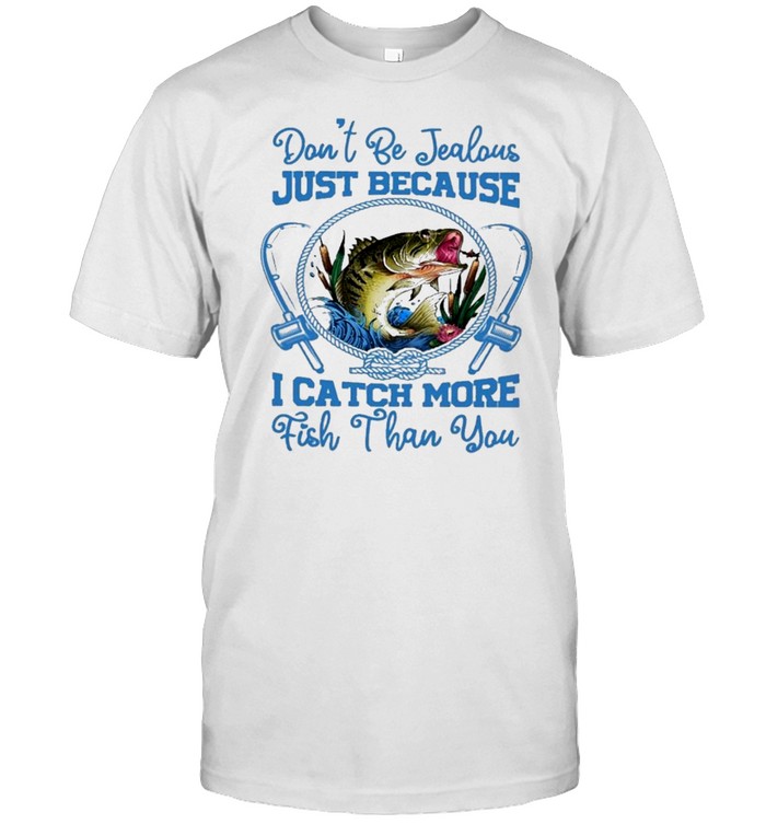 Dont be jealous just because I catch more fish than you shirt Classic Men's T-shirt