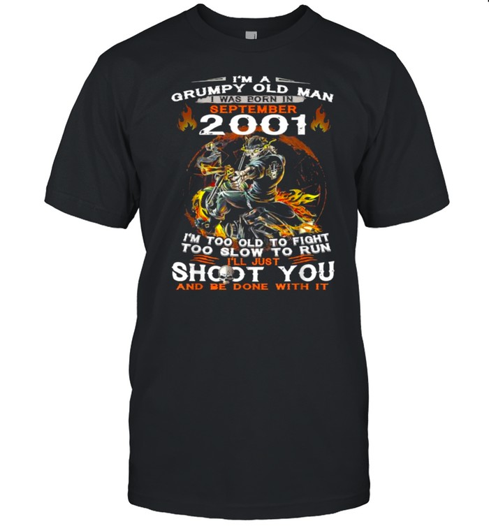 I’m A Old Man I Was Born In September 2001 Too Old To Fight Too Slow To Run Skull T-Shirt