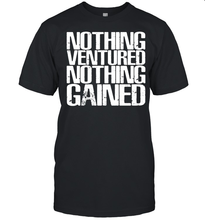 Nothing ventured nothing gained shirt Classic Men's T-shirt