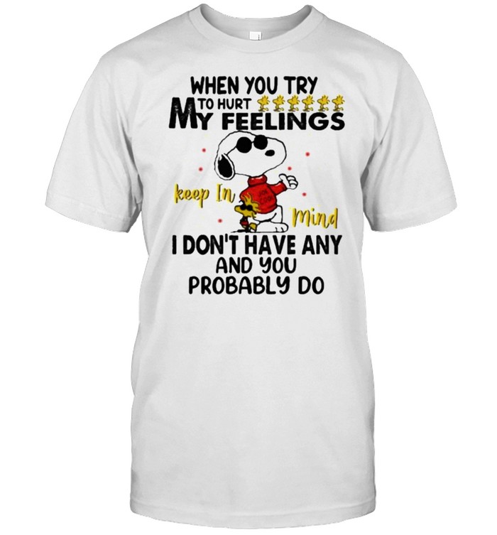 When You Try To Hurt My Feeling I Don’t Have Any And You Probably Do Snoopy  Classic Men's T-shirt