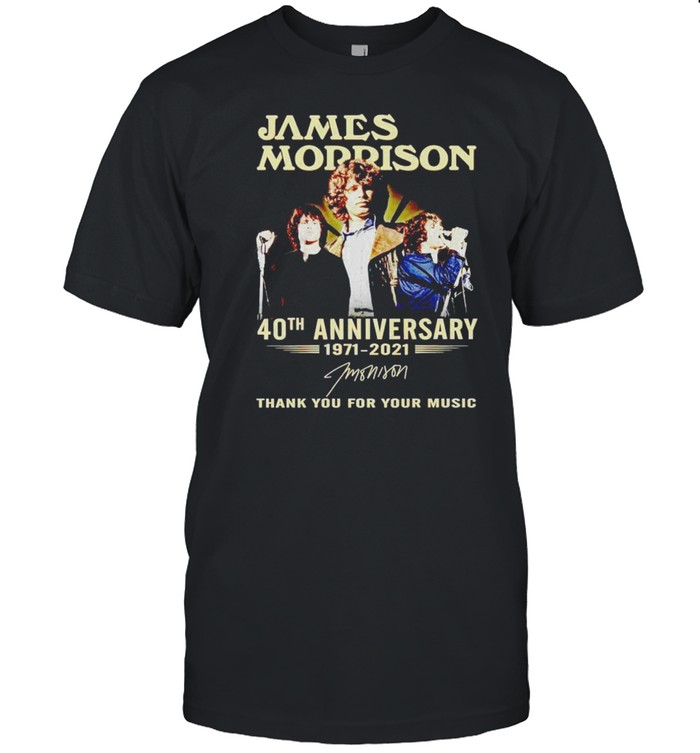 James Morrison 40th Anniversary 1971 2021 thank you for your music shirt