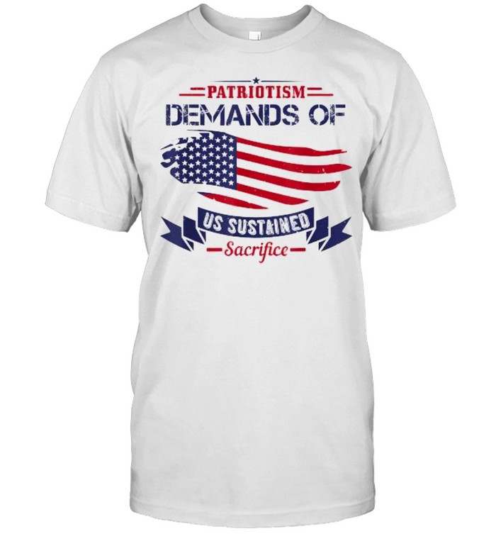 Patriotism Demands Of Us Sustained Sacrifice USA Patriot Day T- Classic Men's T-shirt