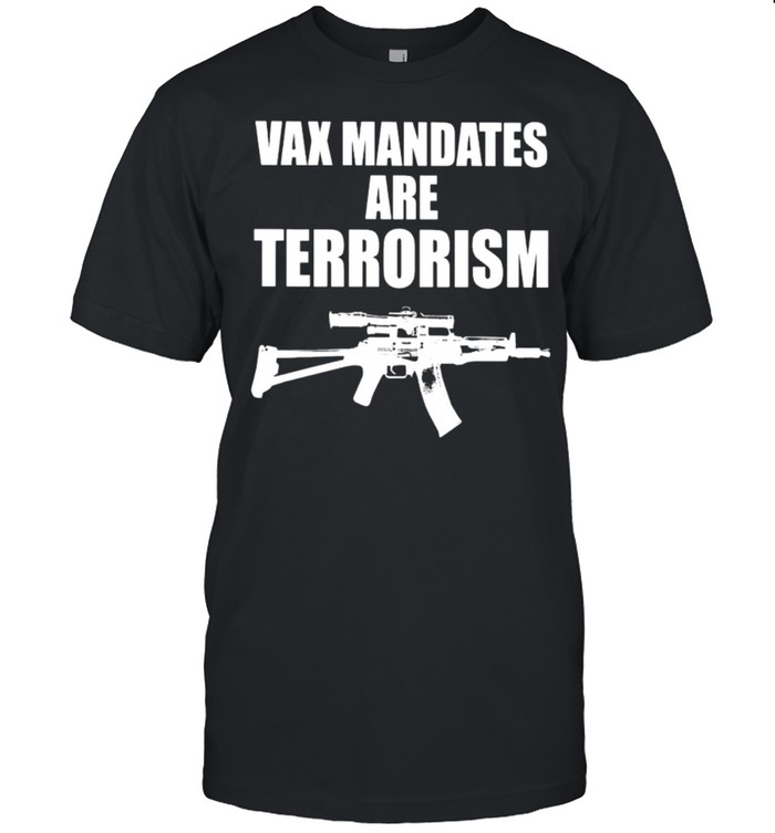 Vax mandates are terrorism shirt