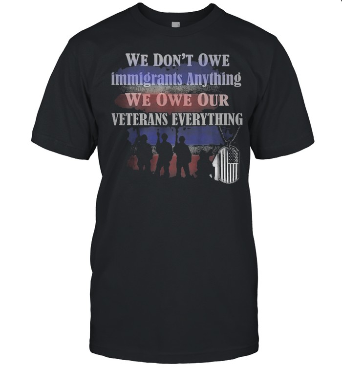 We Dont owe immigrants anything we won our veterans everything shirt Classic Men's T-shirt