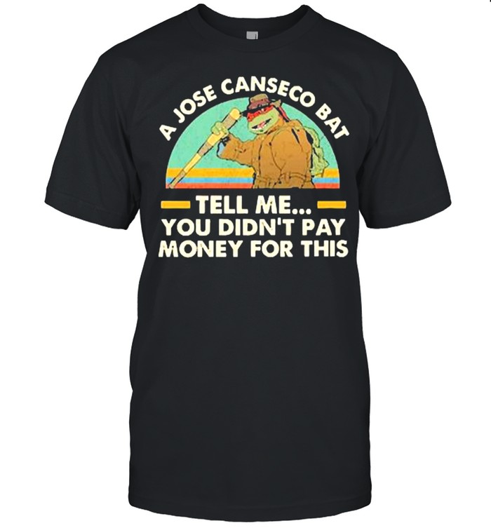 A jose canseco bat tell me you didnt pay money for this ninja turtle vintage shirt Classic Men's T-shirt