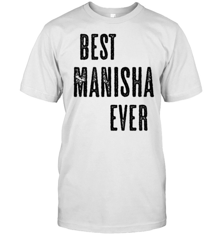 BEST MANISHA EVER Cute Name shirt