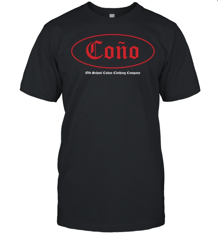 Cono Humorous Novelty Cuba Latin Slang Old School Cuban shirt