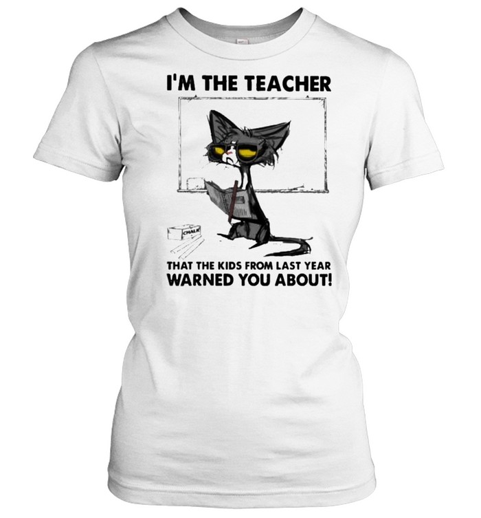 i'm The Teacher That The Kids From Last Year Warned You About Cat Shirt -  Bes Tee Shops