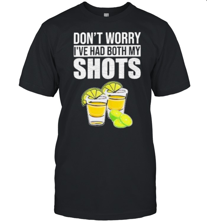 Funny don’t Worry I’ve Had Both My Shots Shirt