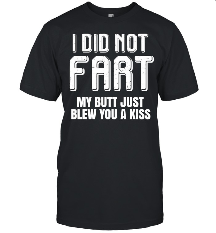 I Didn’t Fart My Butt Just Blew You A Kiss T-shirt Classic Men's T-shirt