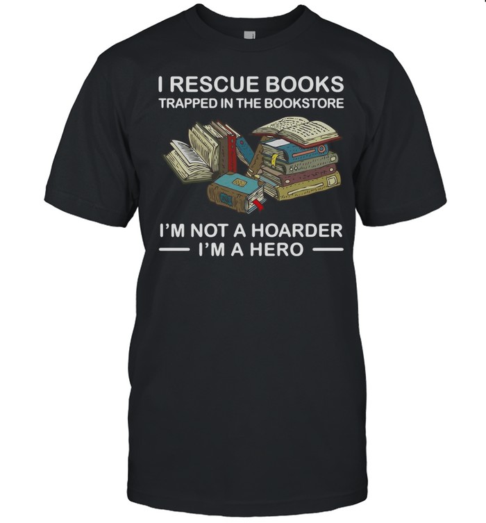I Rescue Books Trapped In The Bookstore I’m Not A Hoarder I’m A Hero T-shirt Classic Men's T-shirt