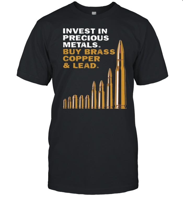 Invest in precious metals buy brass copper and lead shirt