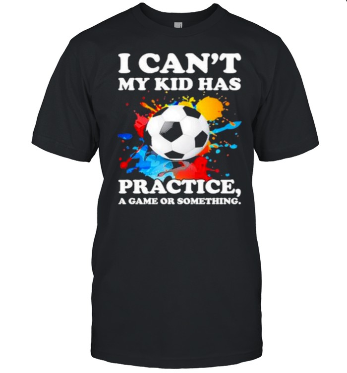 Top i Can’t My Kid Has Practice A Game Or Something Soccer Watercolor  Classic Men's T-shirt