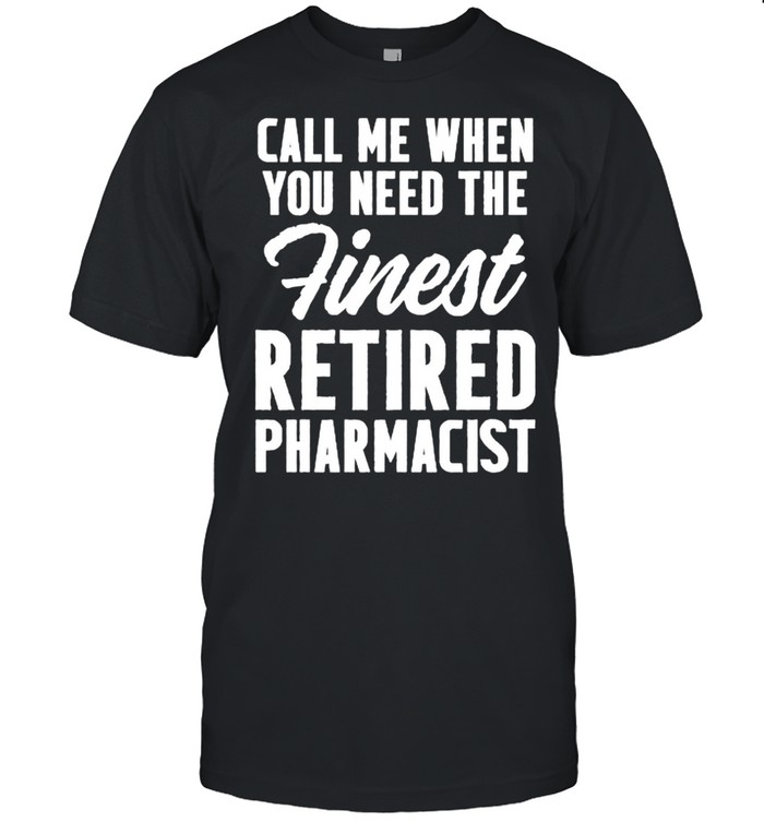 Best call me when you need the finest Retired Pharmacist T- Classic Men's T-shirt