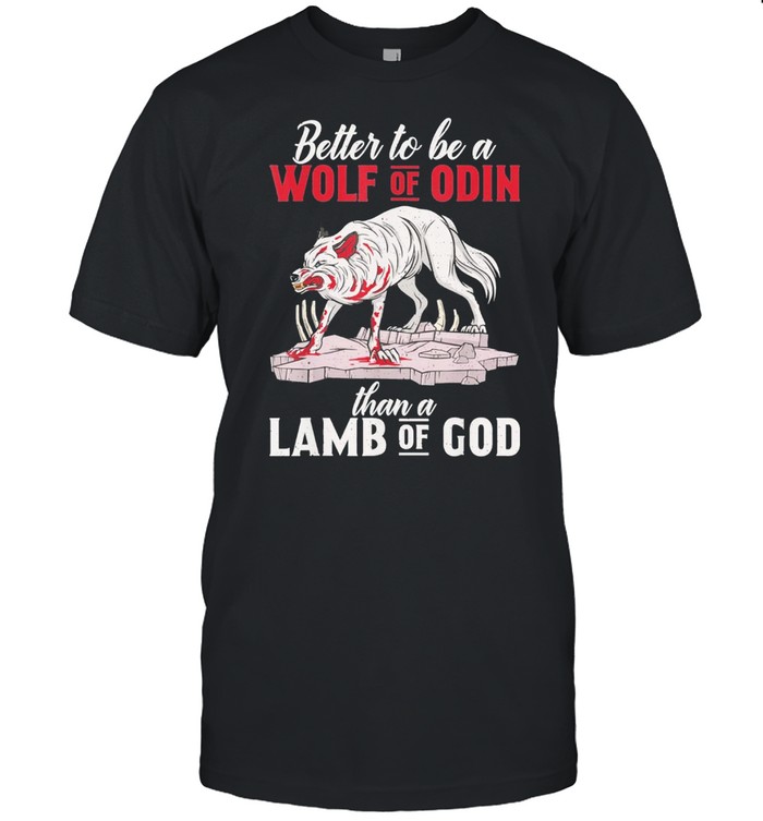 better to be a wolf of odin then lamb of god nordic viking shirt Classic Men's T-shirt