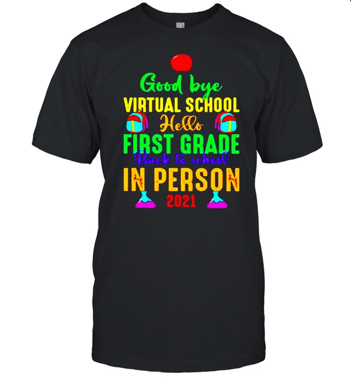 Good bye virtual school hello first grade back to school in person 2021 shirt Classic Men's T-shirt