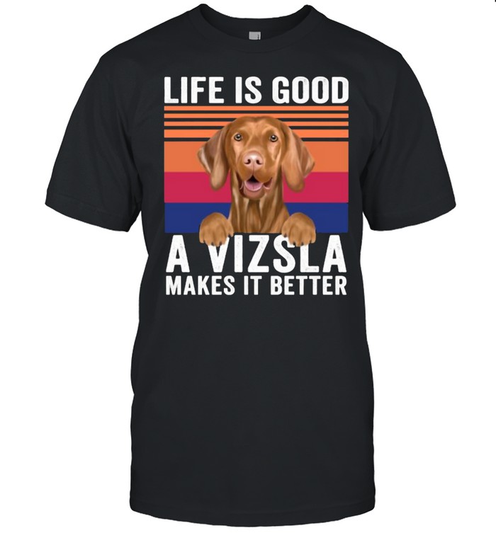 Life Is Good A Vizslas Makes Its Better Vintage T-Shirt