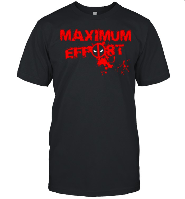 Maximum effort deadpool shirt