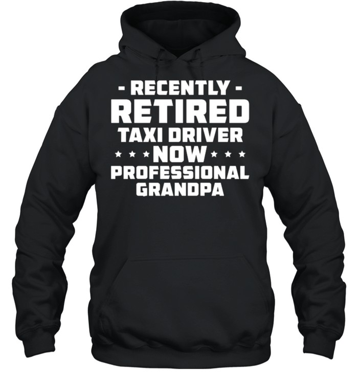 Recently Retired Taxi Driver Yellow Cab Taxicab Driving T- Unisex Hoodie
