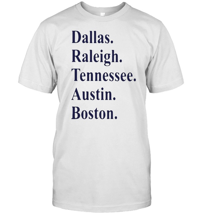 Dallas Raleigh Tennessee Austin Boston T-shirt