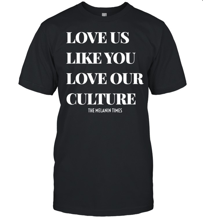 Love Us Like You Love Our Culture shirt Classic Men's T-shirt