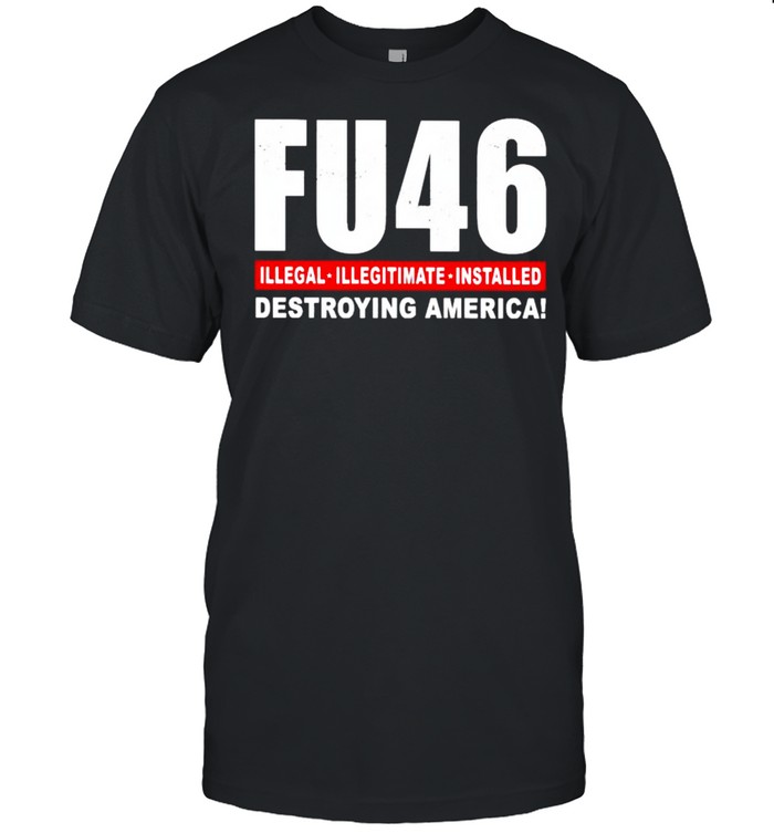 FU46 illegal illegitimate installed destroying America shirt Classic Men's T-shirt