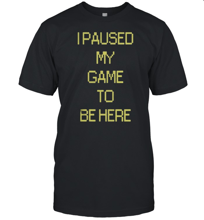 I Paused My Game To Be Here shirt Classic Men's T-shirt