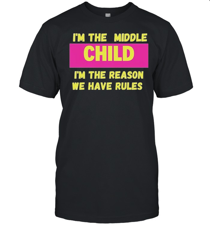 I’m the middle child I’m the reason we have rules shirt Classic Men's T-shirt