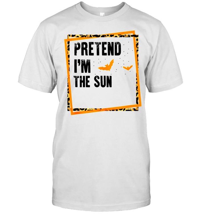 Pretend I'm The Sun Easy Lazy Halloween Costume Party shirt