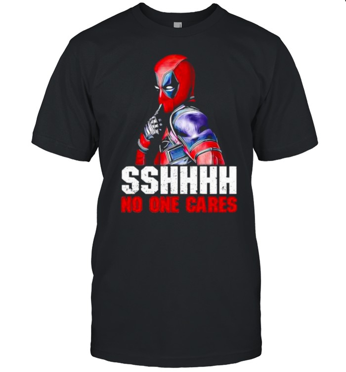 sshhh No One Cares Deadpool Shirt