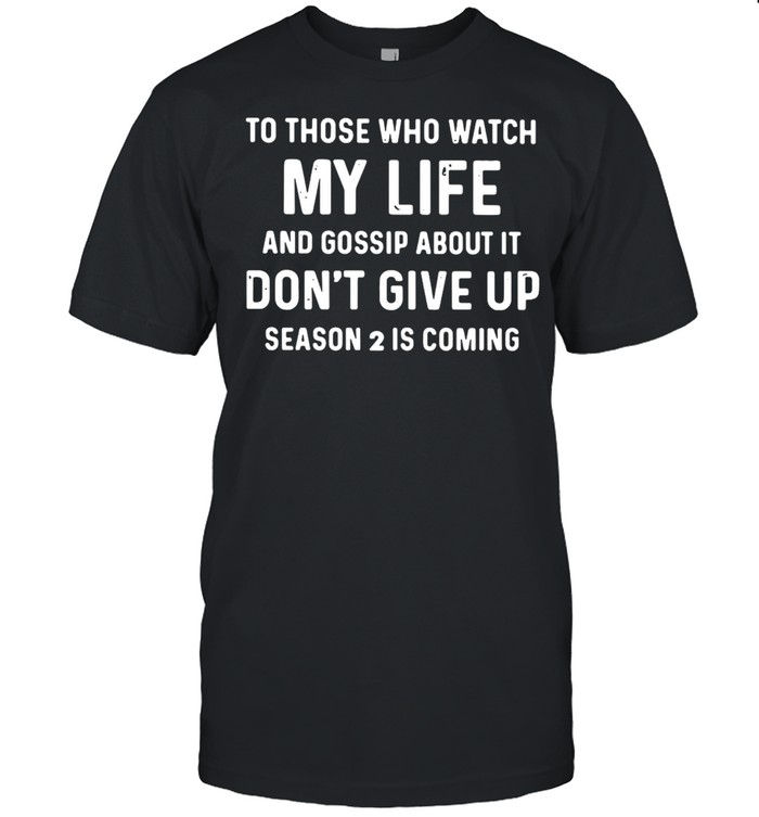 To Those Who Watch My Life And Gossip About It T-shirt Classic Men's T-shirt