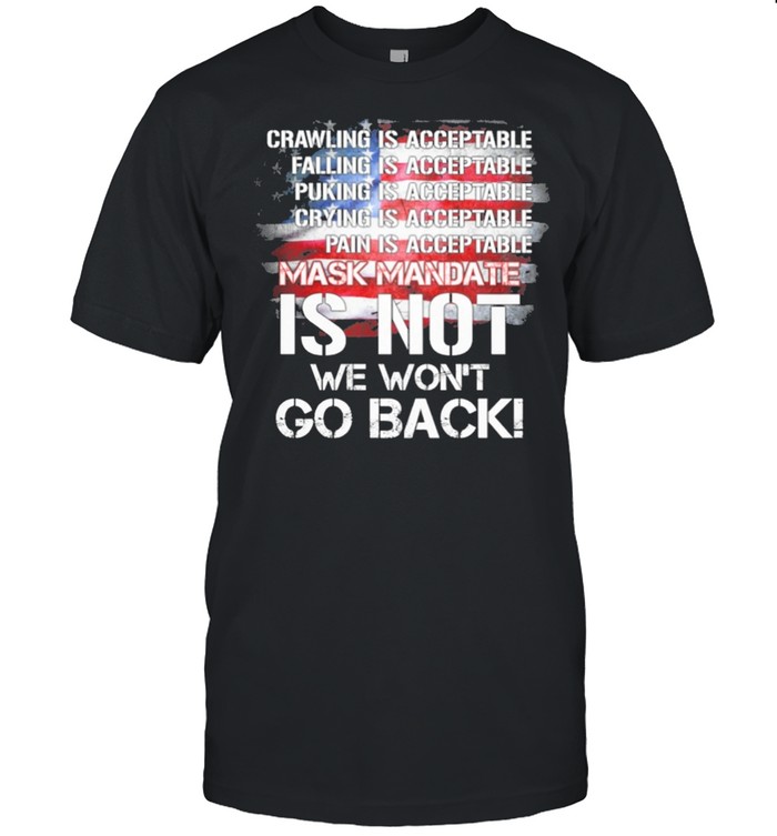 Crawling is acceptable falling is acceptable mask mandate is not we wont go back shirt Classic Men's T-shirt