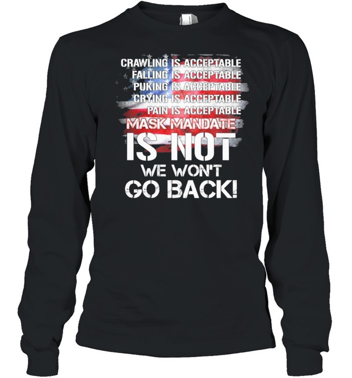 Crawling is acceptable falling is acceptable mask mandate is not we wont go back shirt Long Sleeved T-shirt