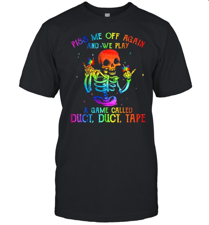 LGBT Skeleton piss Me off again and we play a game called duct tape shirt