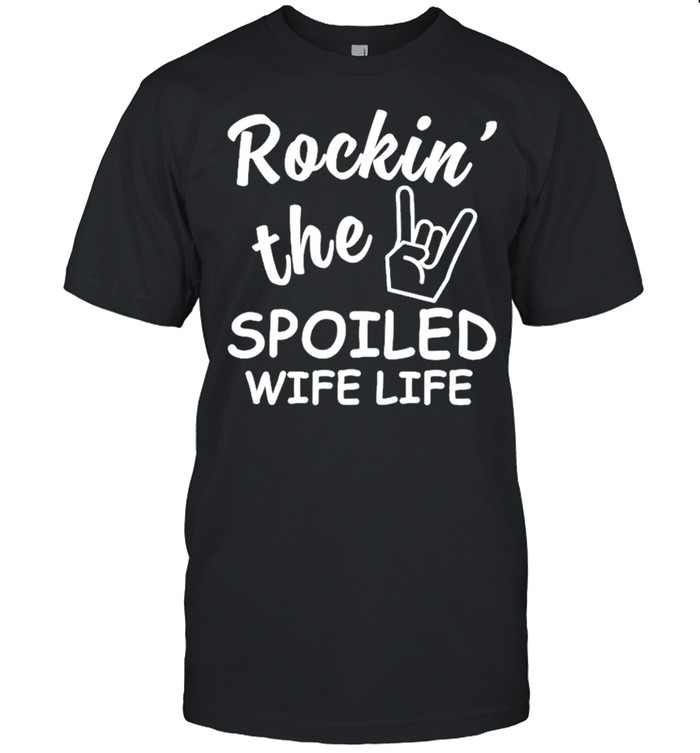 Rockin’ The Spoiled Wife Life Shirt