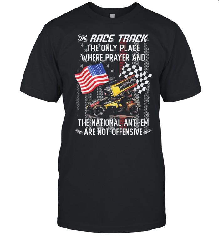 The race track the only place where prayer and the national anthem are not offensive American flag shirt Classic Men's T-shirt