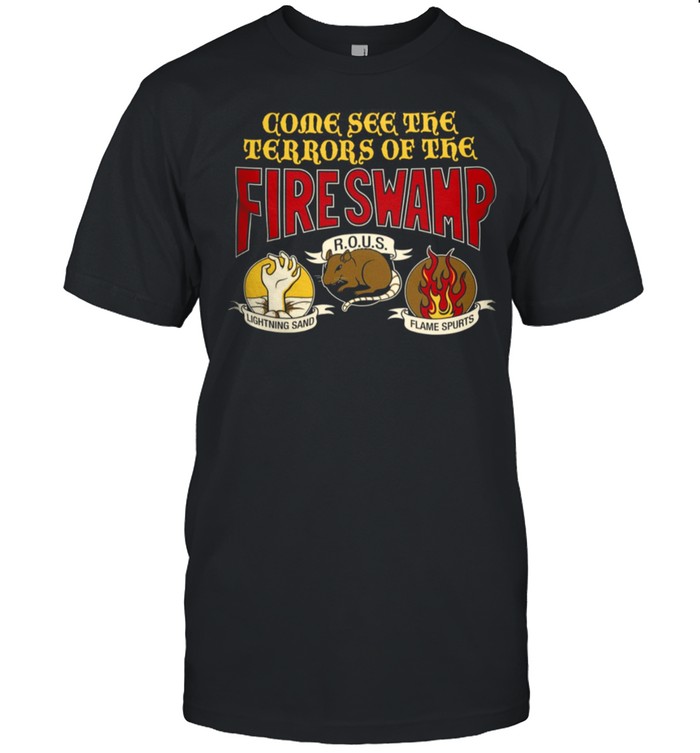 Come see the terrors of the fire swamp rous lightning sand flame spurts shirt Classic Men's T-shirt